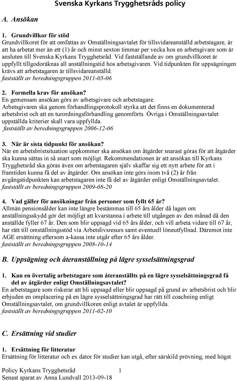 arbetsgivare som är ansluten till Svenska Kyrkans Trygghetsråd. Vid fastställande av om grundvillkoret är uppfyllt tillgodoräknas all anställningstid hos arbetsgivaren.