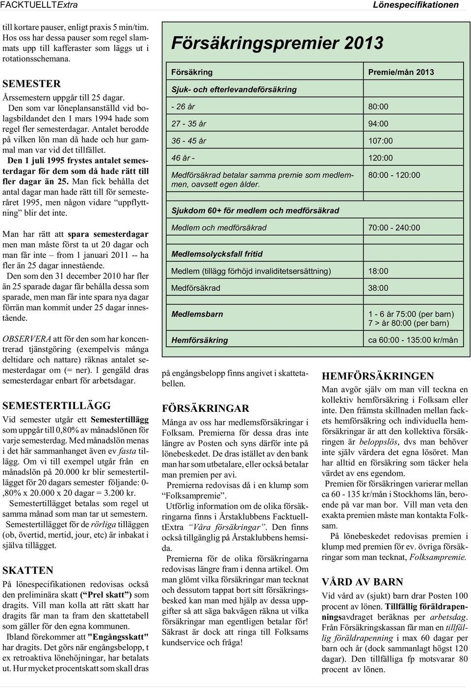 Den 1 juli 1995 frystes antalet semesterdagar för dem som då hade rätt till fler dagar än 25.