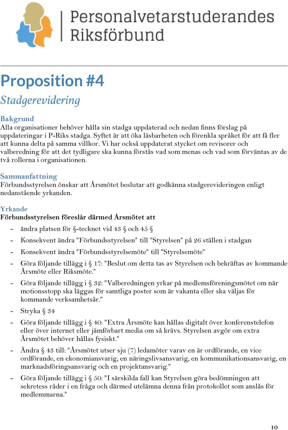 Vi har också uppdaterat stycket om revisorer och valberedning för att det tydligare ska kunna förstås vad som menas och vad som förväntas av de två rollerna i organisationen.