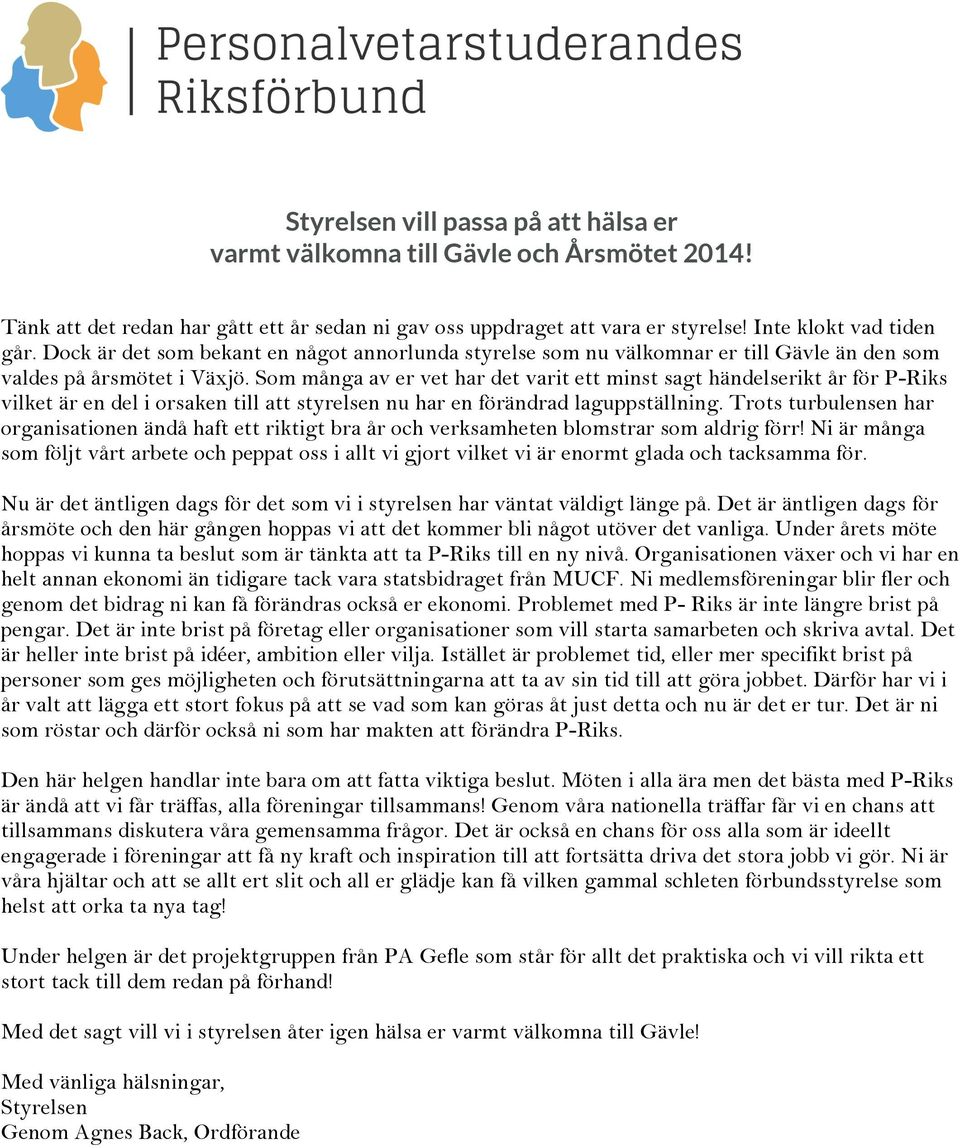 Som många av er vet har det varit ett minst sagt händelserikt år för P-Riks vilket är en del i orsaken till att styrelsen nu har en förändrad laguppställning.