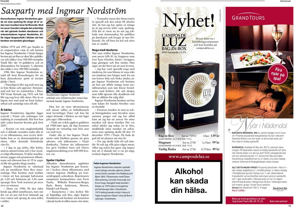 Mellan 1974 och 1991 gav bandet ut en saxpartyskiva varje år och hemma hos Ingmar Nordström i Växjö hänger bevisen på att flera av dem blev guldskivor och såldes i över 100 000 exemplar.