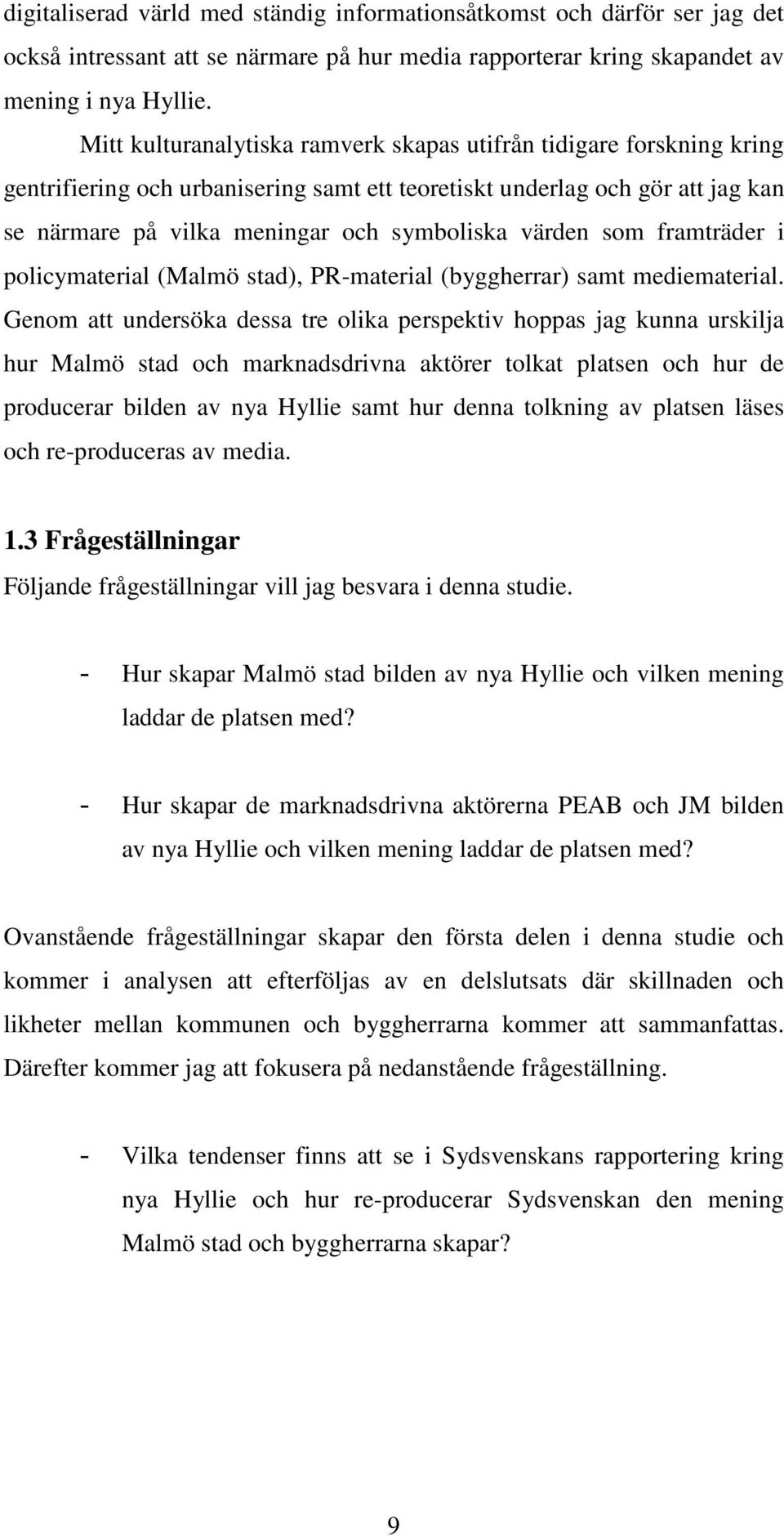 värden som framträder i policymaterial (Malmö stad), PR-material (byggherrar) samt mediematerial.