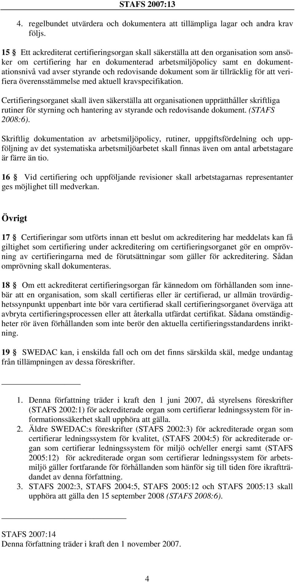 redovisande dokument som är tillräcklig för att verifiera överensstämmelse med aktuell kravspecifikation.