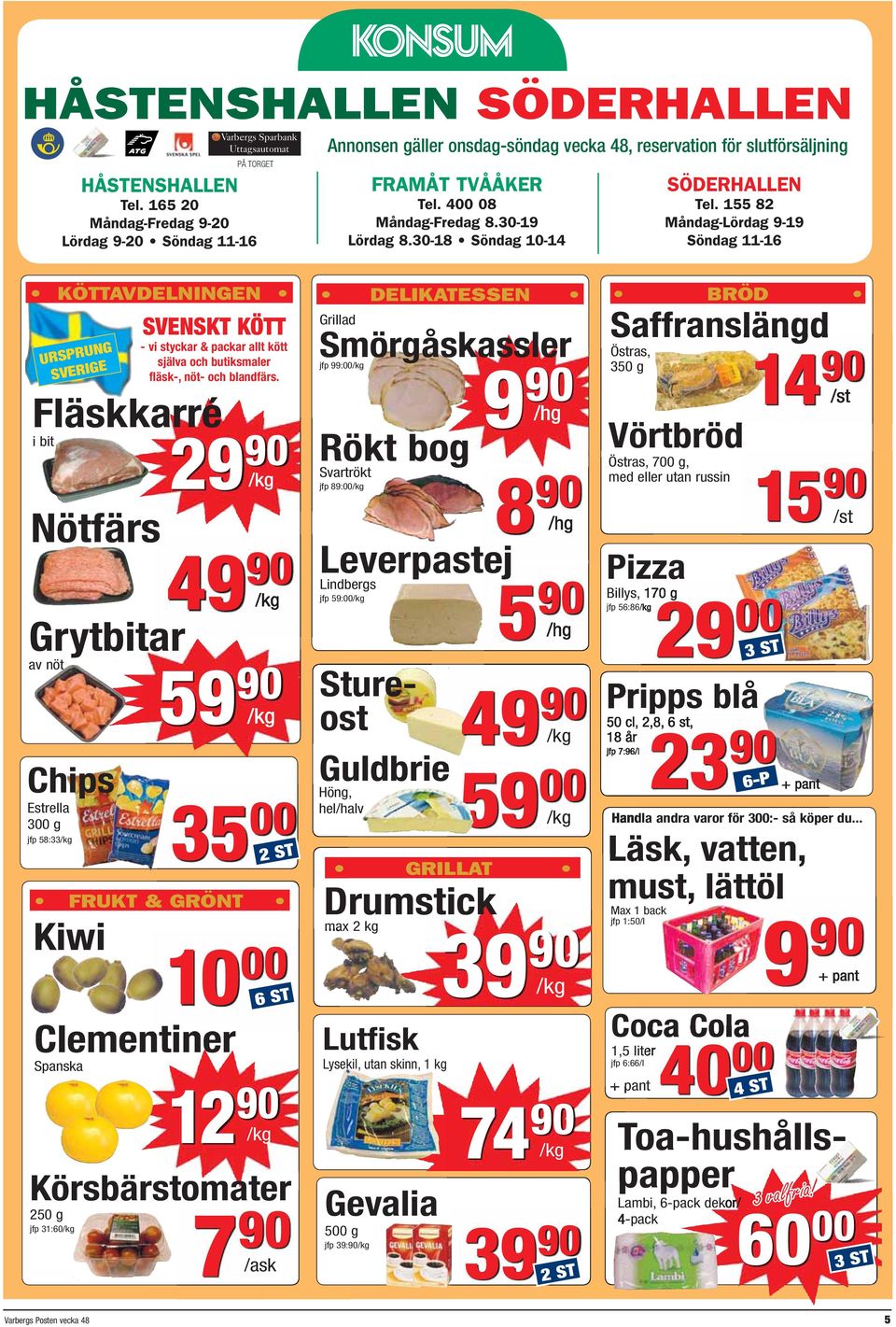 155 82 Måndag-Lördag 9-19 Söndag 11-16 KÖTTAVDELNINGEN URSPRUNG SVERIGE SVENSKT KÖTT - vi styckar & packar allt kött själva och butiksmaler fläsk-, nöt- och blandfärs.