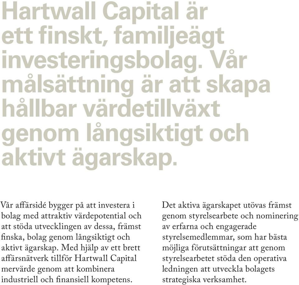 Med hjälp av ett brett affärsnätverk tillför Hartwall Capital mervärde genom att kombinera industriell och finansiell kompetens.