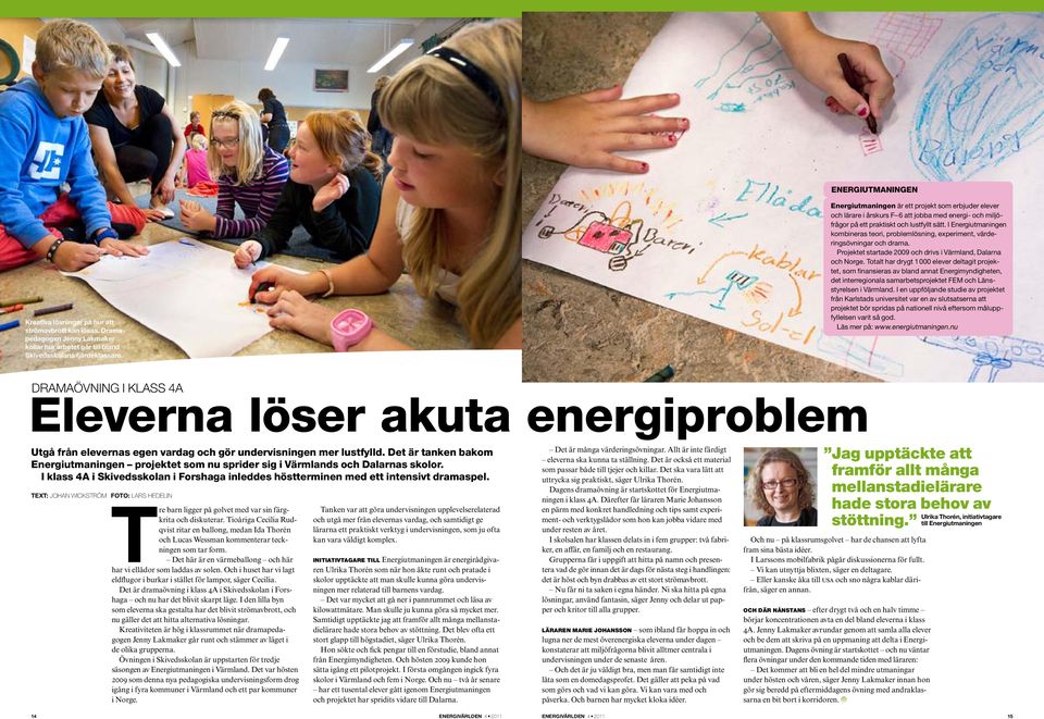 i Energiutmaningen kombineras teori, problemlösning, experiment, värderingsövningar och drama. Projektet startade 2009 och drivs i Värmland, Dalarna och norge.