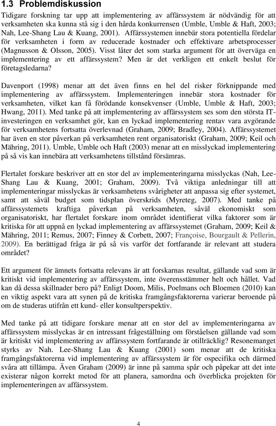 Visst låter det som starka argument för att överväga en implementering av ett affärssystem? Men är det verkligen ett enkelt beslut för företagsledarna?