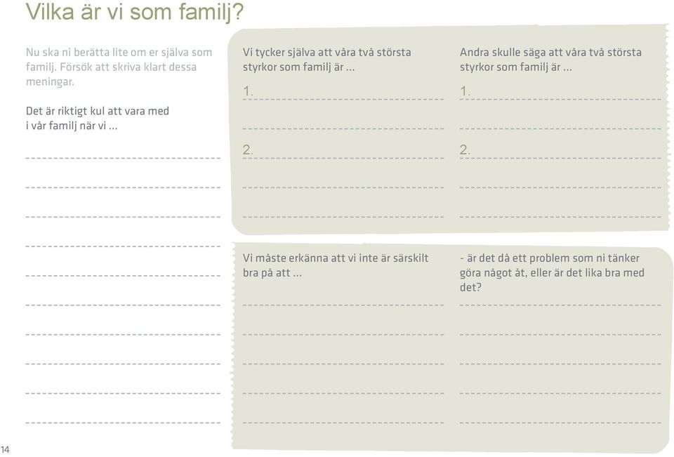 .. Vi tycker själva att våra två största styrkor som familj är... 1. 1. 2.