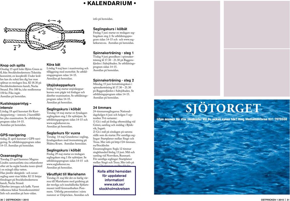 30 på Stockholmskretsens kansli, Nacka Strand. Pris 100 kr, icke medlemmar 150 kr. Fika ingår. Kustskepparintyg intensiv Lördag 18 april kursstart för Kustskepparintyg intensiv.