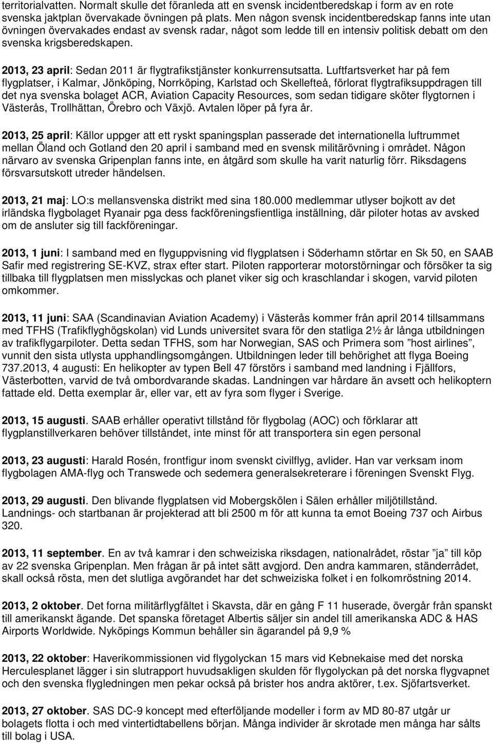 2013, 23 april: Sedan 2011 är flygtrafikstjänster konkurrensutsatta.