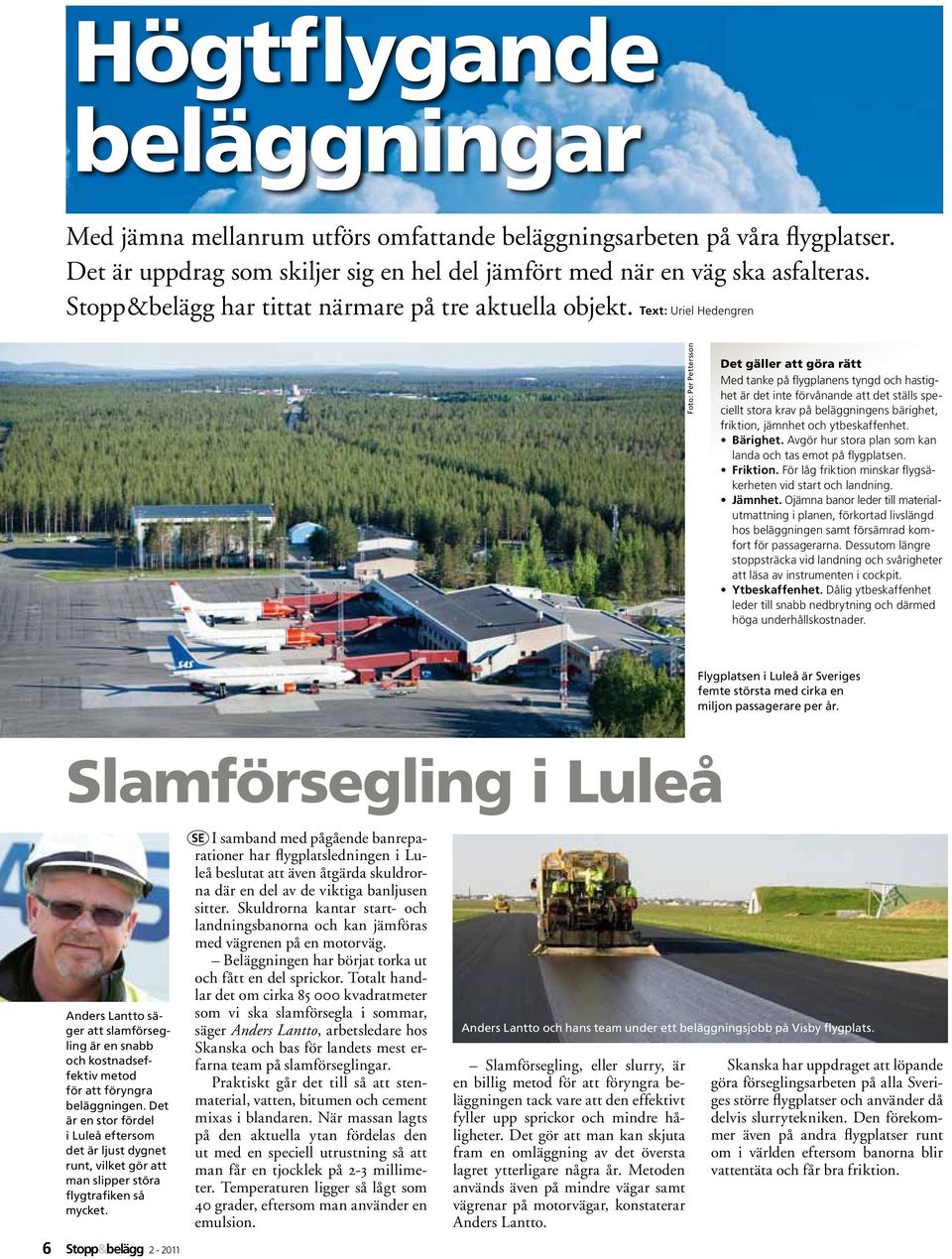 Text: Uriel Hedengren Foto: Per Pettersson Det gäller att göra rätt Med tanke på flygplanens tyngd och hastighet är det inte förvånande att det ställs speciellt stora krav på beläggningens bärighet,