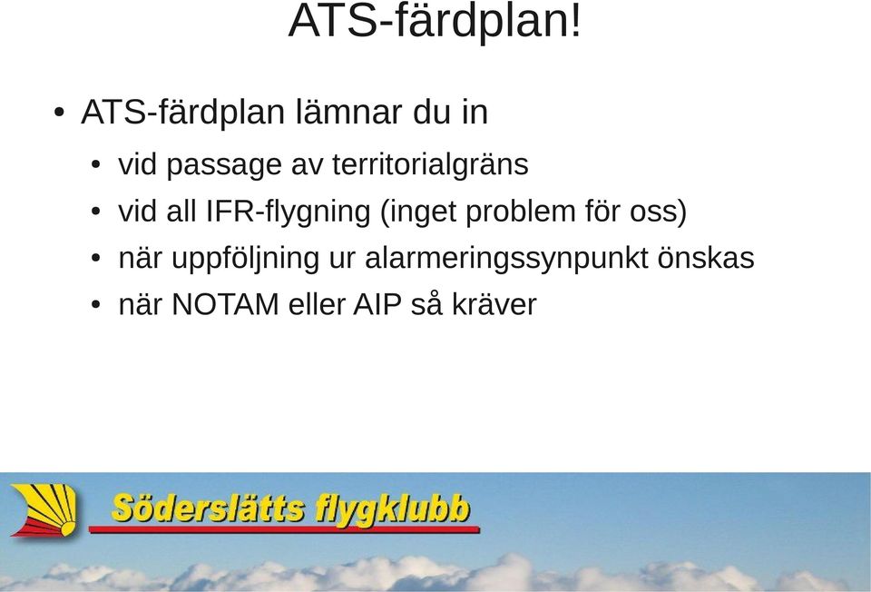 territorialgräns vid all IFR-flygning (inget