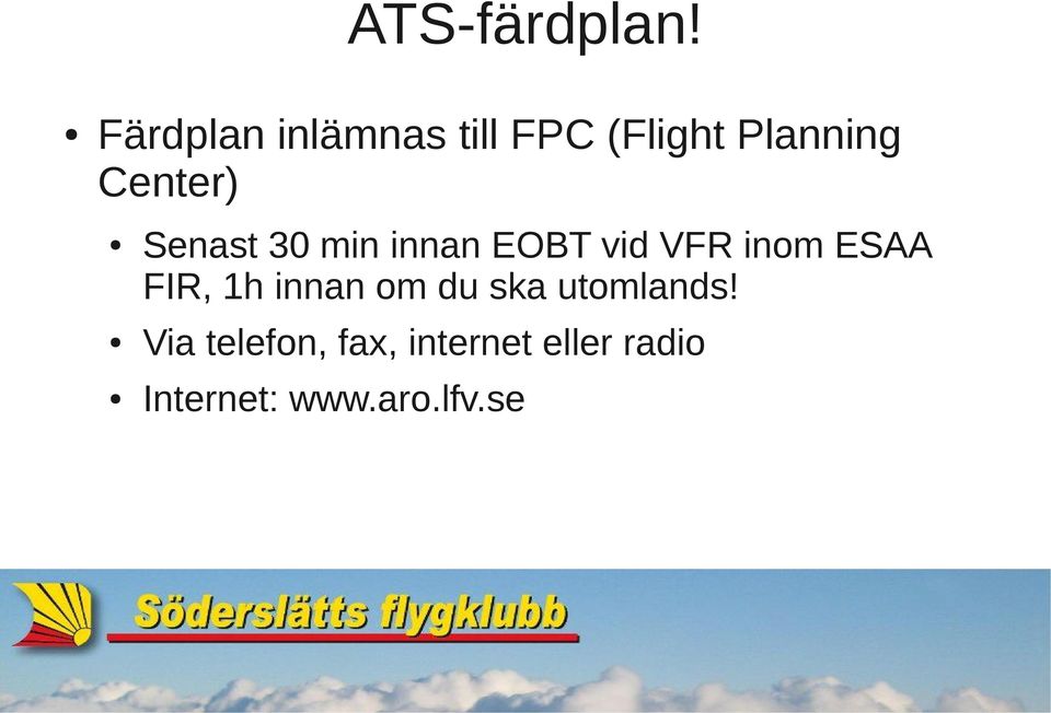 Senast 30 min innan EOBT vid VFR inom ESAA FIR, 1h