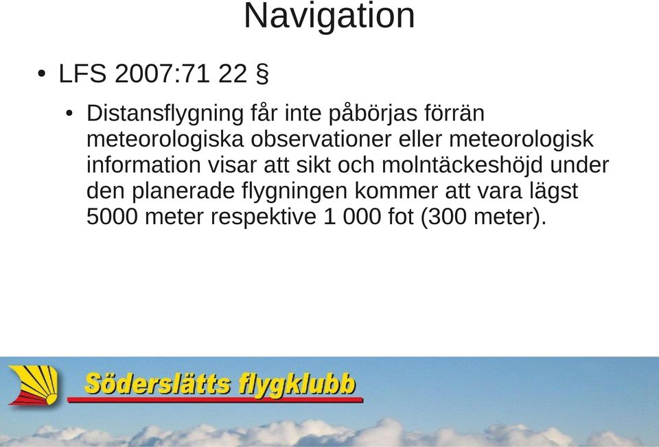 information visar att sikt och molntäckeshöjd under den