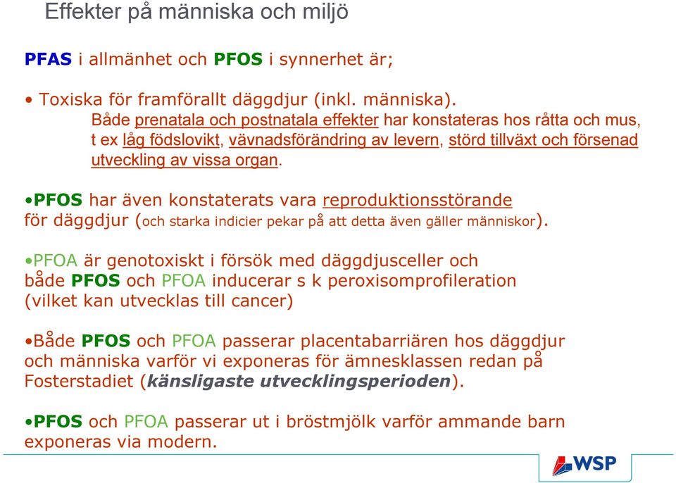 POS har även konstaterats vara reproduktionsstörande för däggdjur (och starka indicier pekar på att detta även gäller människor).