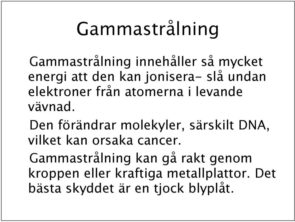 Den förändrar molekyler, särskilt DNA, vilket kan orsaka cancer.