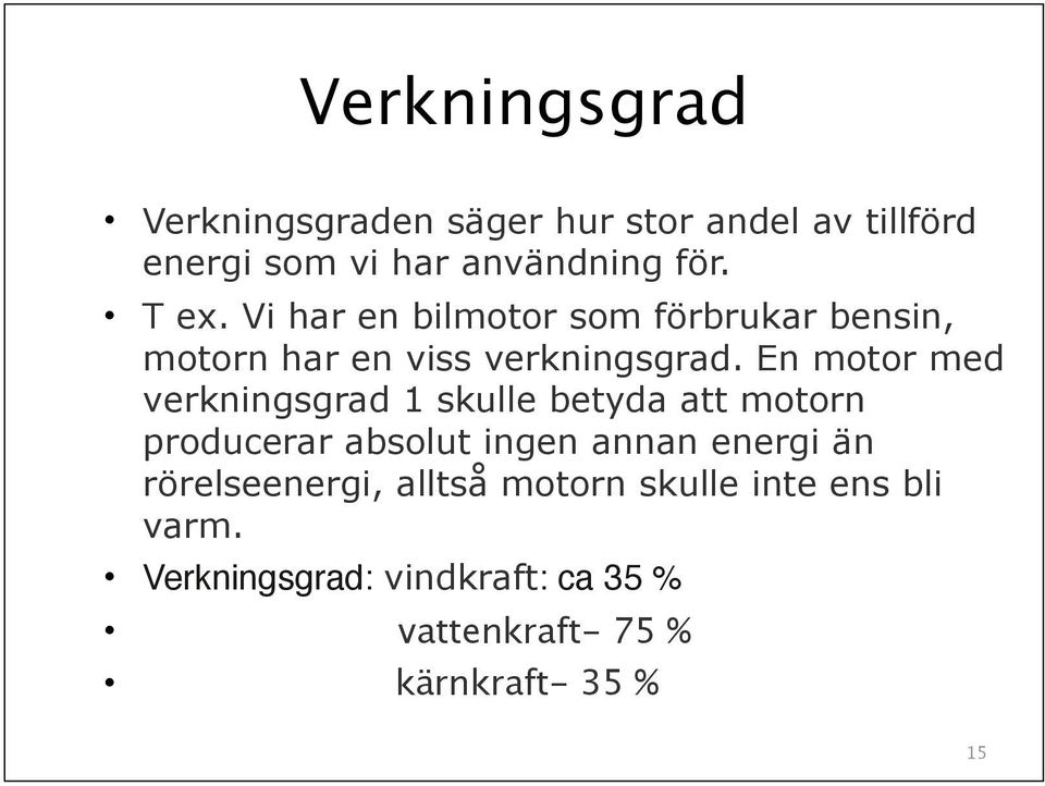 En motor med verkningsgrad 1 skulle betyda att motorn producerar absolut ingen annan energi än