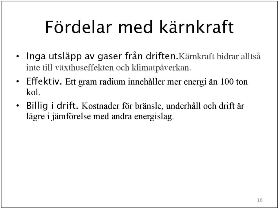 Effektiv. Ett gram radium innehåller mer energi än 100 ton kol.