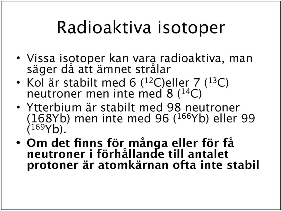 stabilt med 98 neutroner (168Yb) men inte med 96 ( 166 Yb) eller 99 ( 169 Yb).