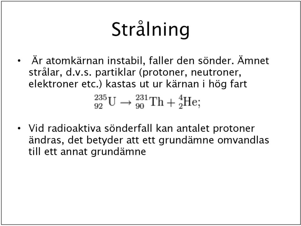 ) kastas ut ur kärnan i hög fart Vid radioaktiva sönderfall kan