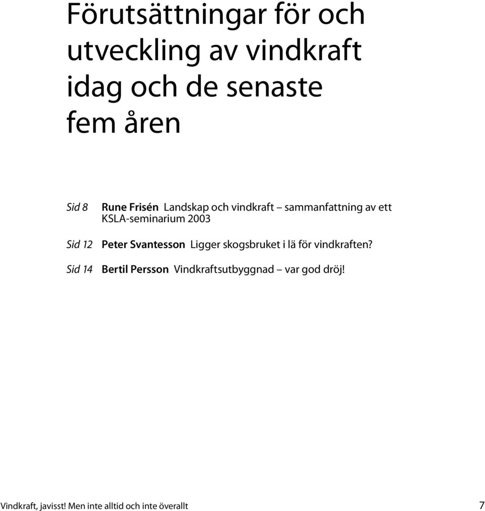 Peter Svantesson Ligger skogsbruket i lä för vindkraften?