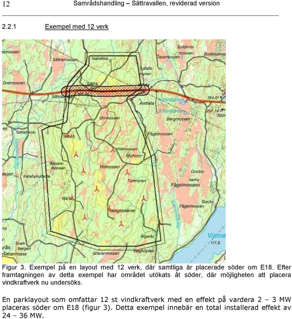 Efter framtagningen av detta exempel har området utökats åt söder, där möjligheten att placera vindkraftverk nu