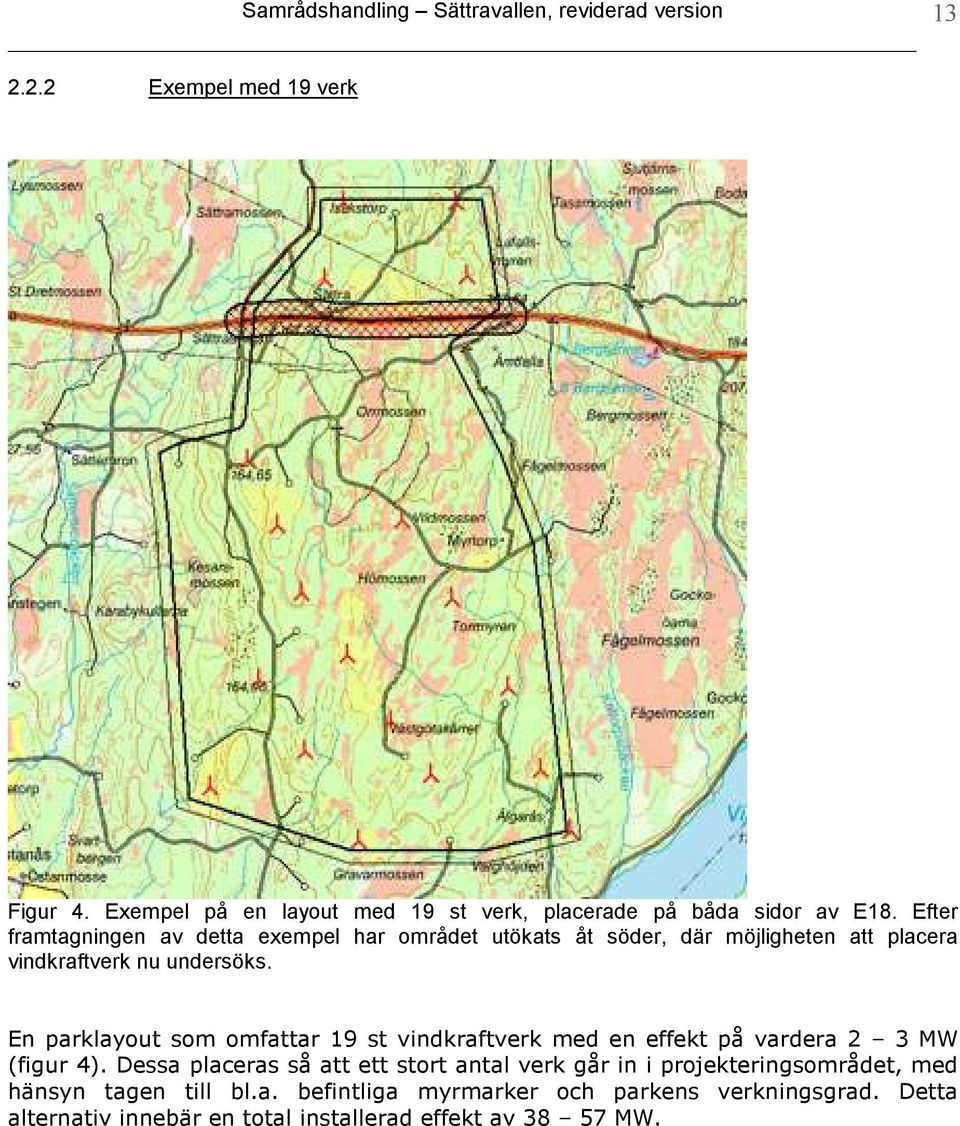 Efter framtagningen av detta exempel har området utökats åt söder, där möjligheten att placera vindkraftverk nu undersöks.