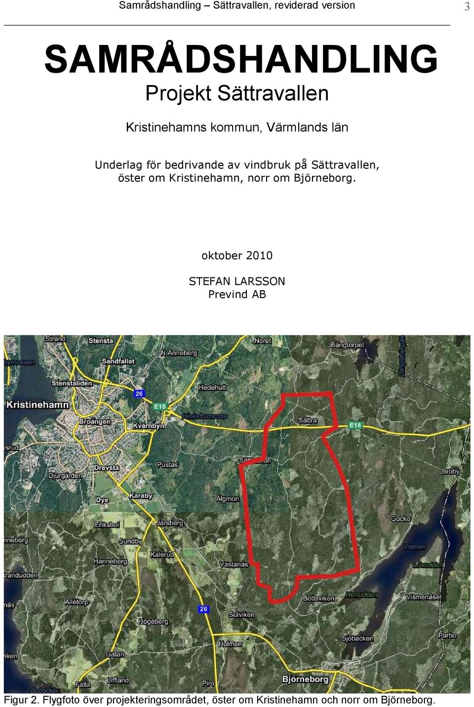 Sättravallen, öster om Kristinehamn, norr om Björneborg.