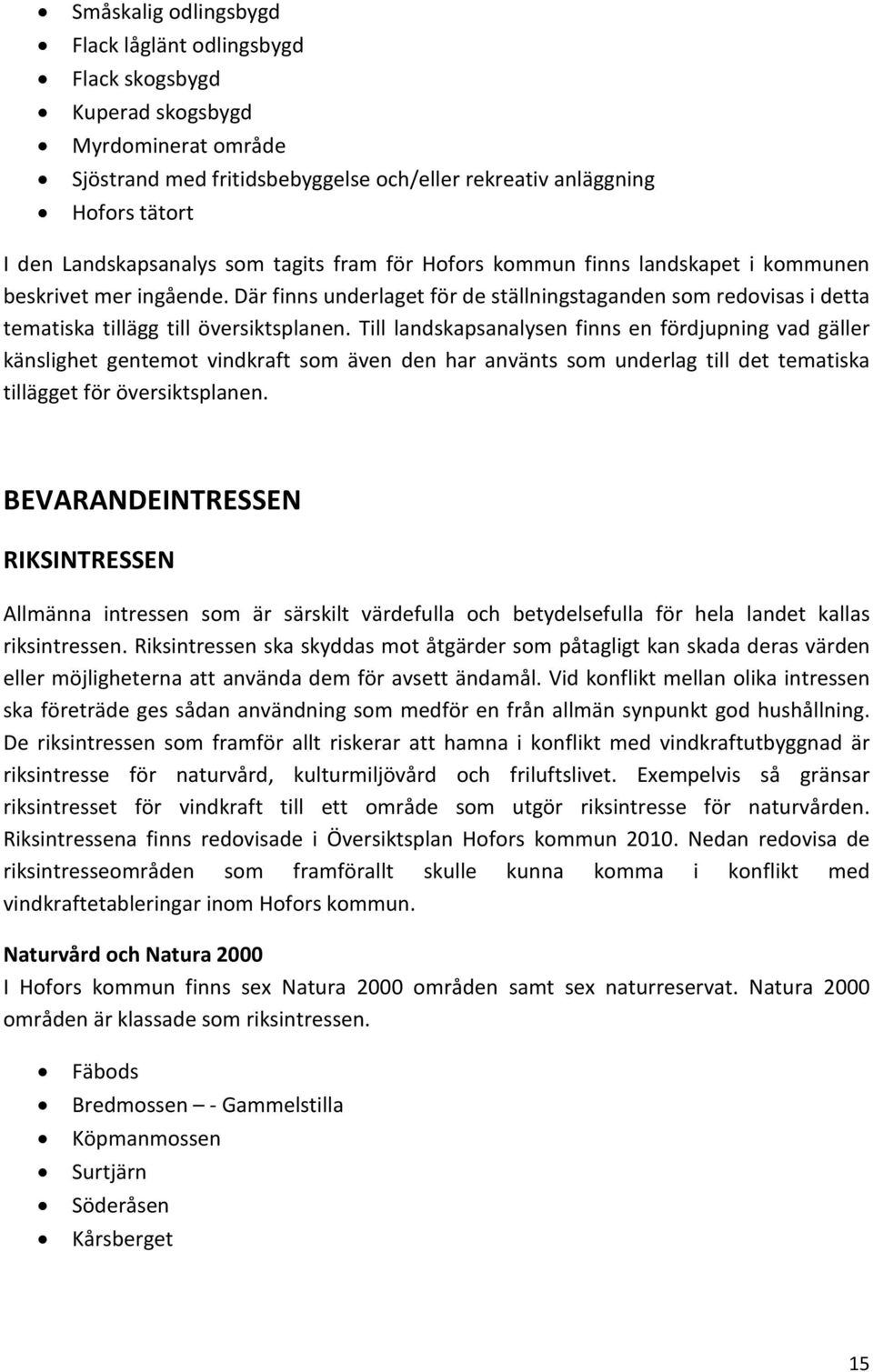 Där finns underlaget för de ställningstaganden som redovisas i detta tematiska tillägg till översiktsplanen.