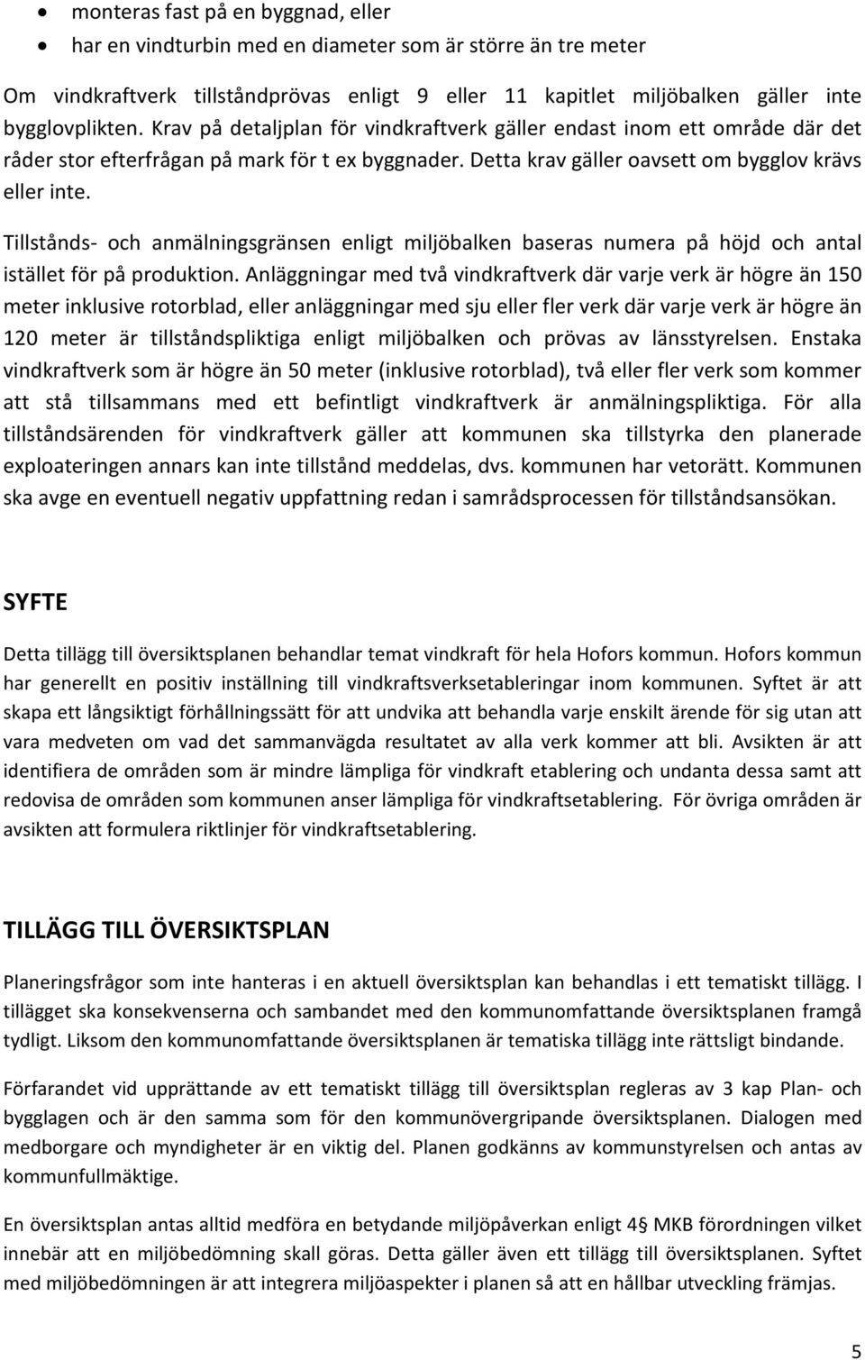 Tillstånds- och anmälningsgränsen enligt miljöbalken baseras numera på höjd och antal istället för på produktion.