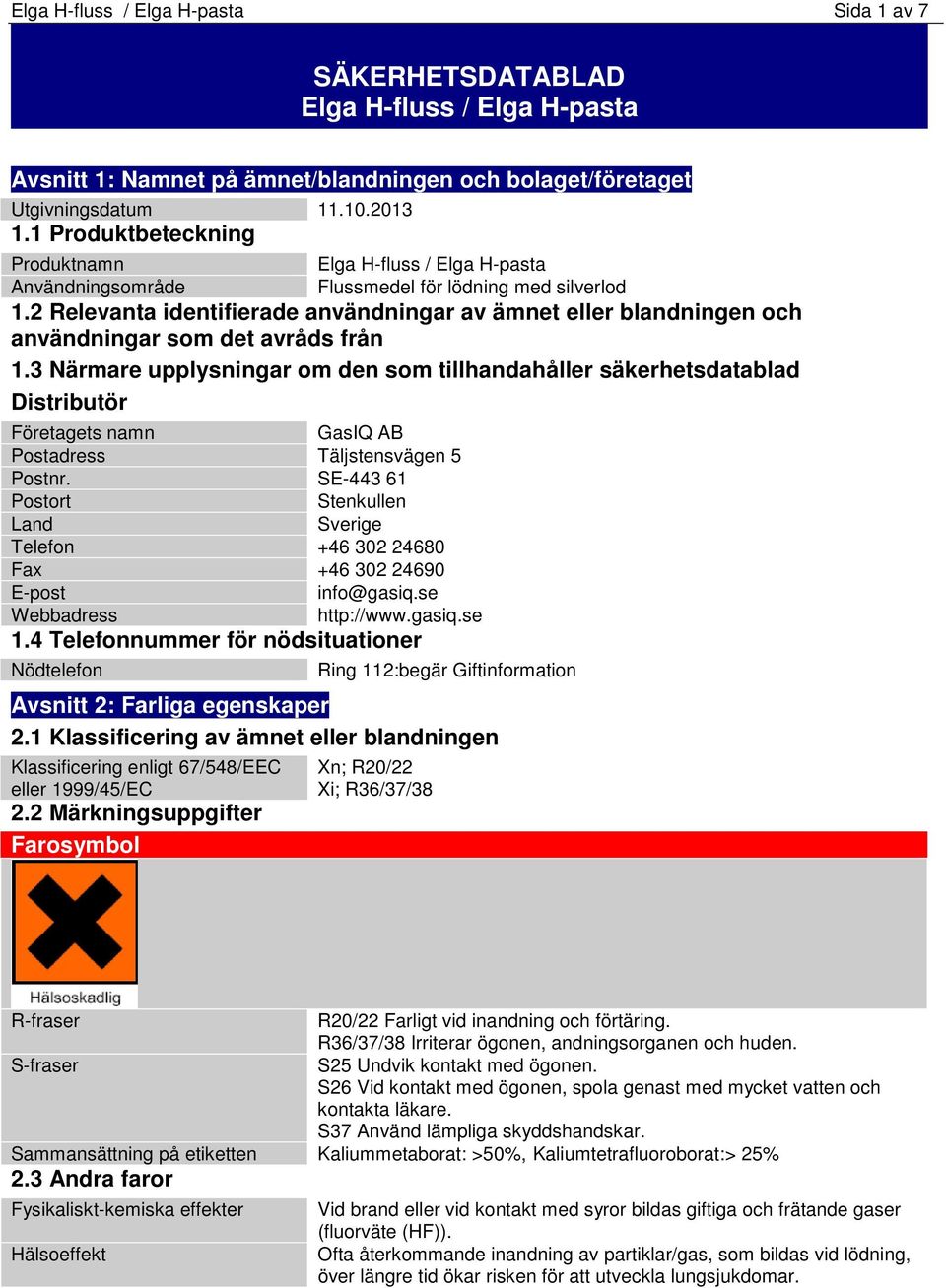 2 Relevanta identifierade användningar av ämnet eller blandningen och användningar som det avråds från 1.