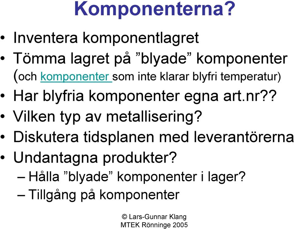 som inte klarar blyfri temperatur) Har blyfria komponenter egna art.nr?