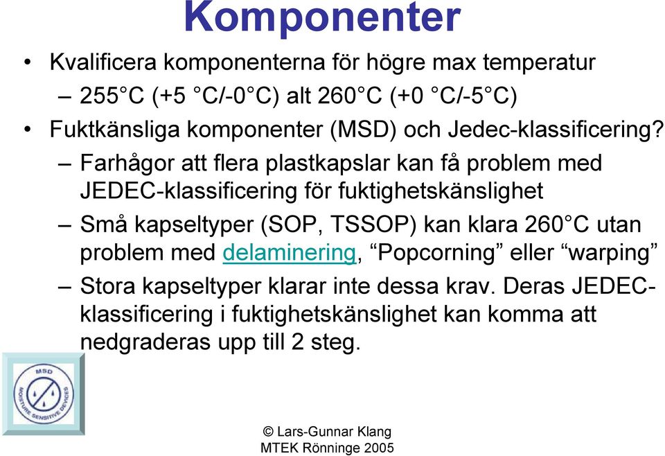 Farhågor att flera plastkapslar kan få problem med JEDEC-klassificering för fuktighetskänslighet Små kapseltyper (SOP,