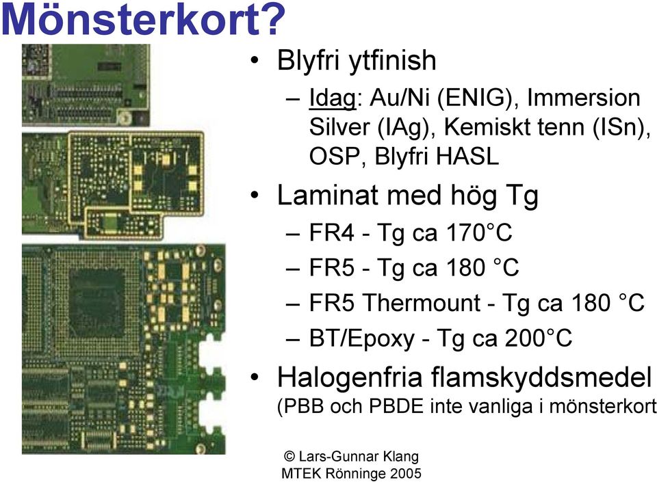 tenn (ISn), OSP, Blyfri HASL Laminat med hög Tg FR4 - Tg ca 170 C FR5