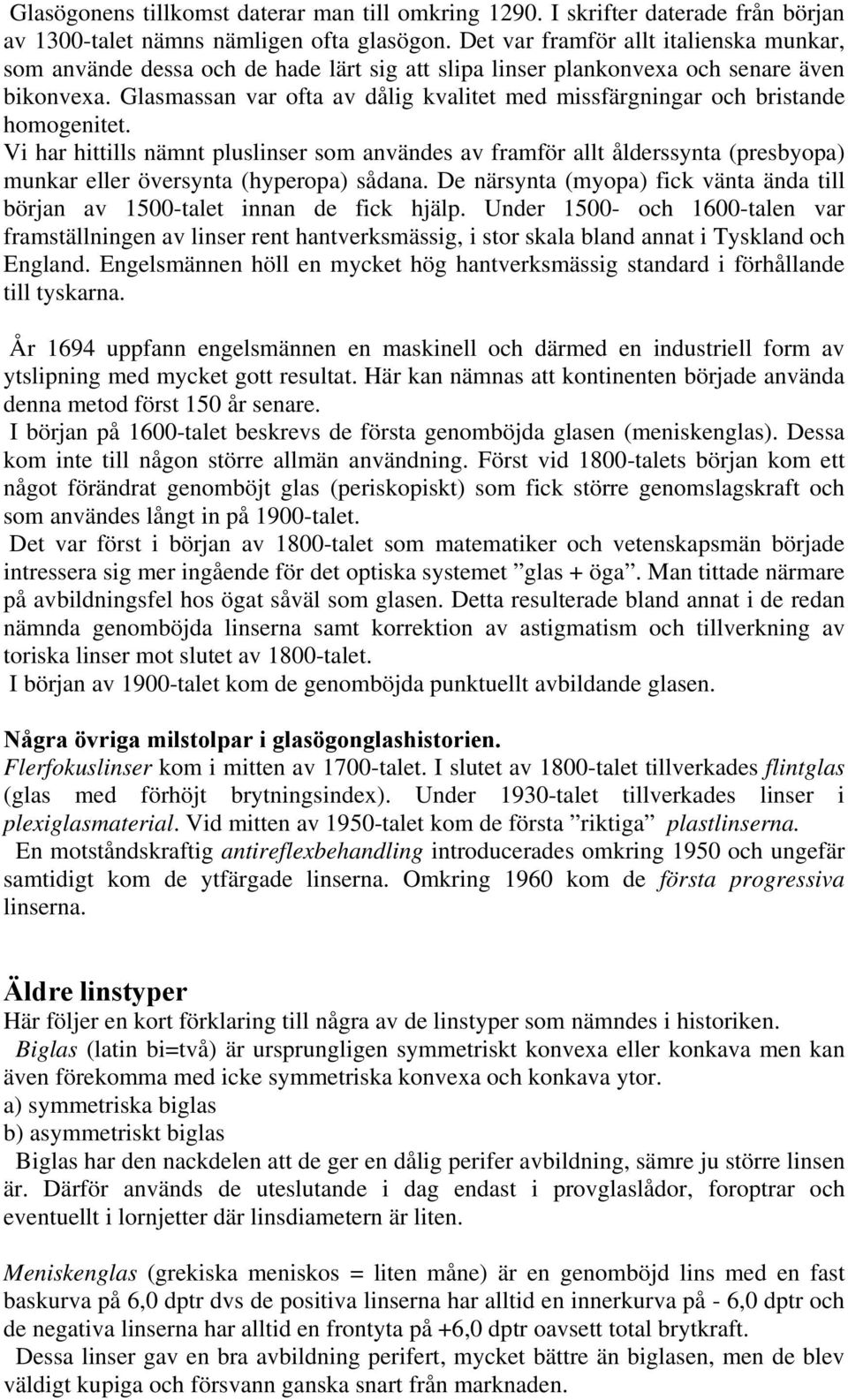 Glasmassan var ofta av dålig kvalitet med missfärgningar och bristande homogenitet.