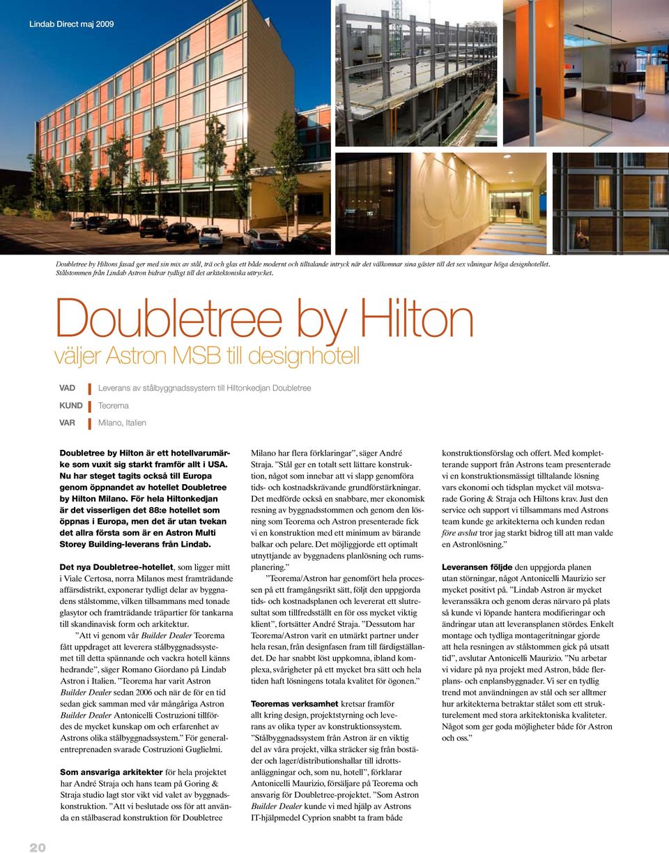 Doubletree by Hilton väljer Astron MSB till designhotell VAD KUND VAR Leverans av stålbyggnadssystem till Hiltonkedjan Doubletree Teorema Milano, Italien Doubletree by Hilton är ett hotellvarumärke