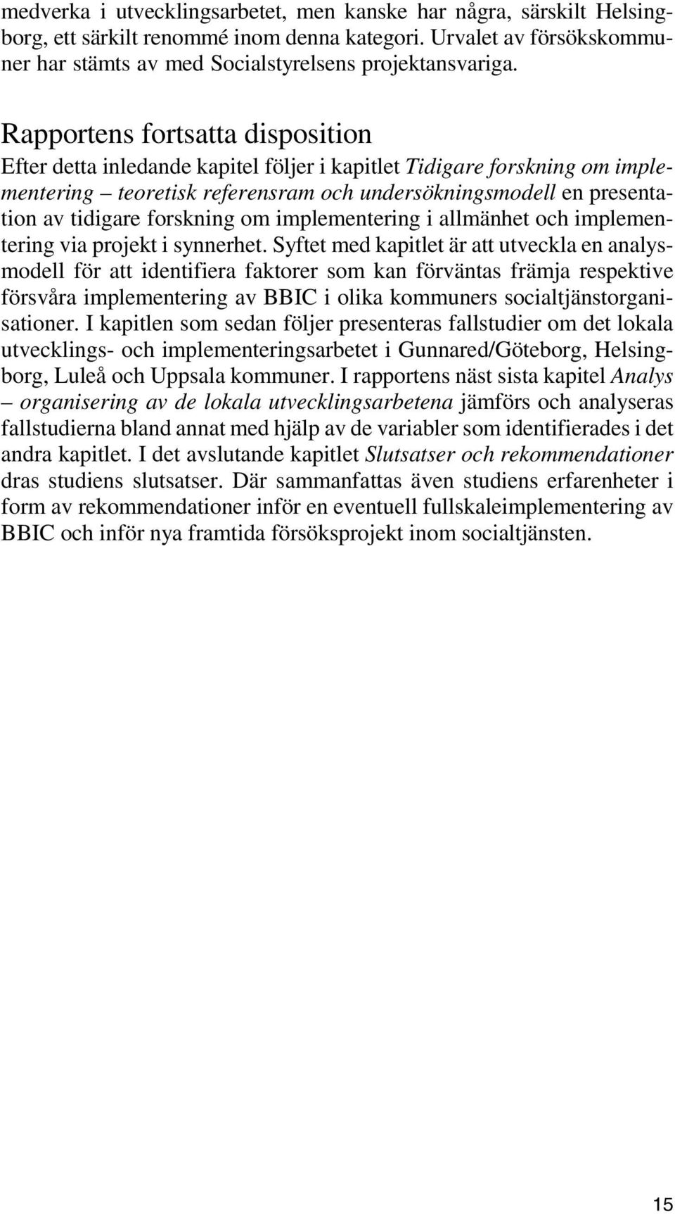 forskning om implementering i allmänhet och implementering via projekt i synnerhet.