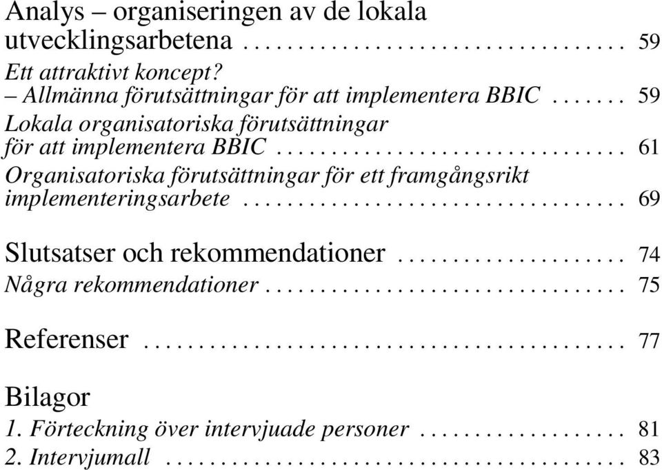 .................................. 69 Slutsatser och rekommendationer..................... 74 Några rekommendationer................................. 75 Referenser.