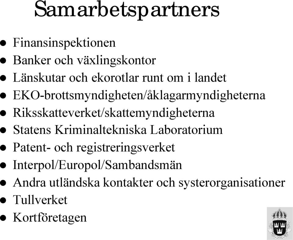 Riksskatteverket/skattemyndigheterna Statens Kriminaltekniska Laboratorium Patent- och