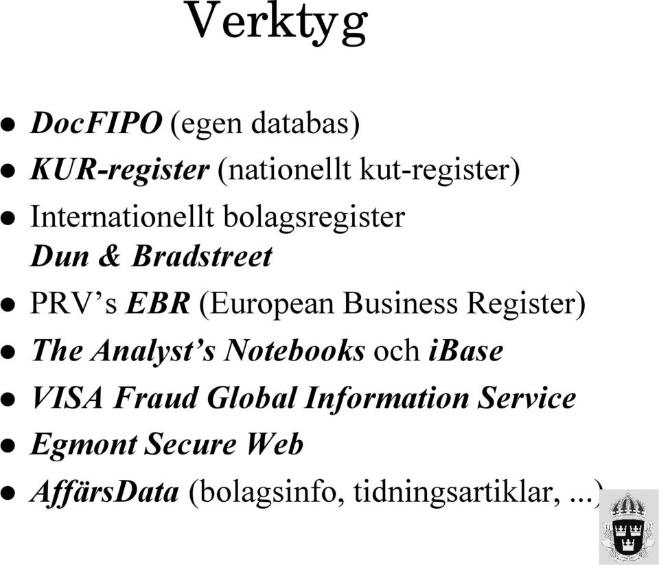 Business Register) The Analyst s Notebooks och ibase VISA Fraud Global