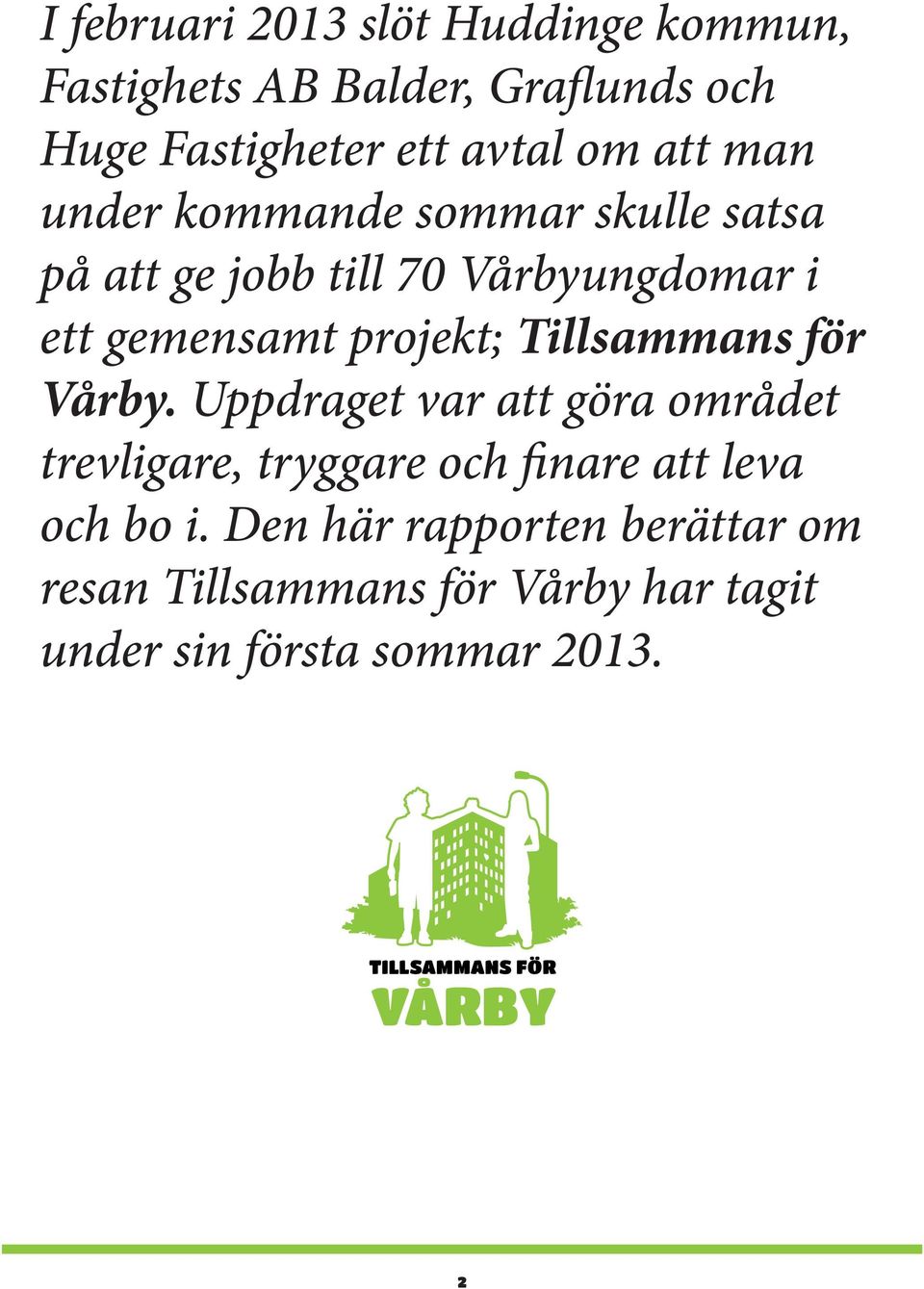 Tillsammans för Vårby. Uppdraget var att göra området trevligare, tryggare och finare att leva och bo i.