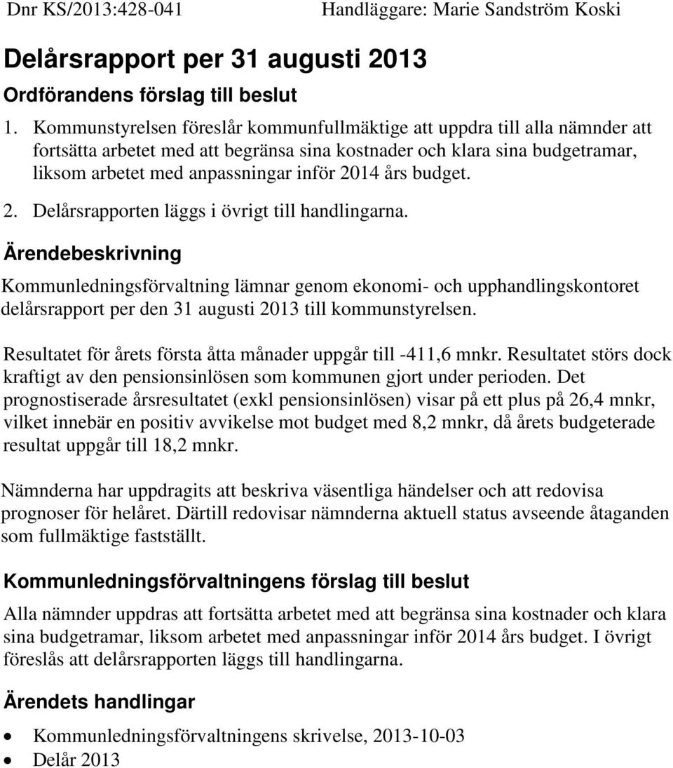 års budget. 2. Delårsrapporten läggs i övrigt till handlingarna.