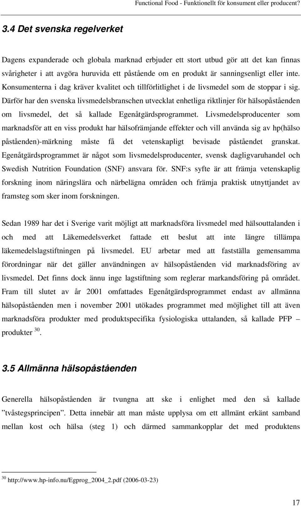 Därför har den svenska livsmedelsbranschen utvecklat enhetliga riktlinjer för hälsopåståenden om livsmedel, det så kallade Egenåtgärdsprogrammet.