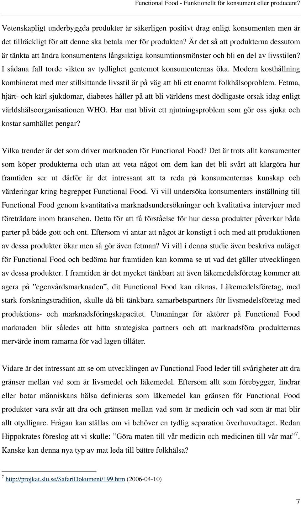 Modern kosthållning kombinerat med mer stillsittande livsstil är på väg att bli ett enormt folkhälsoproblem.