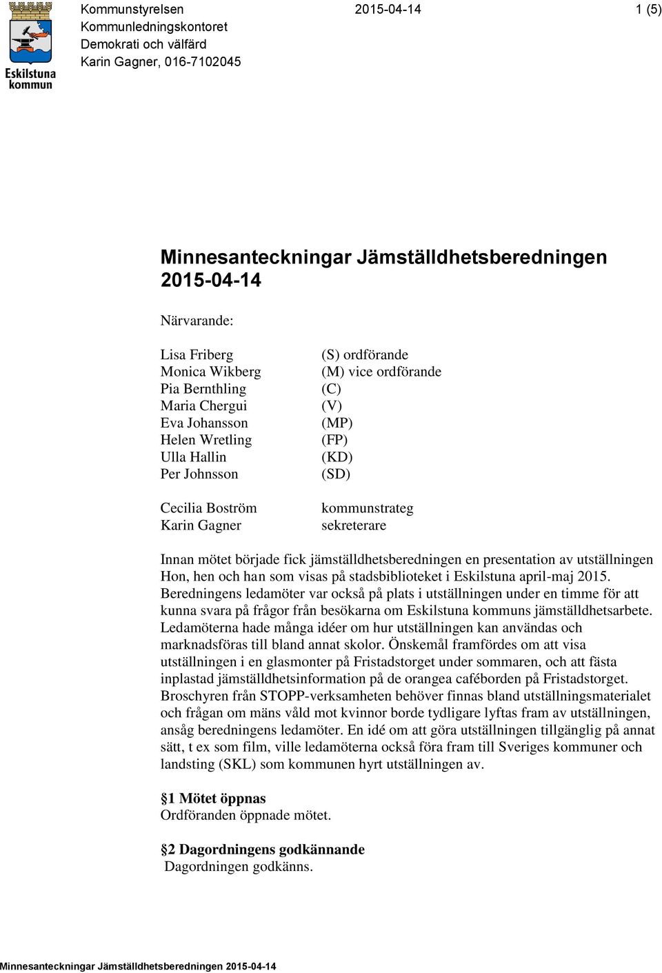 sekreterare Innan mötet började fick jämställdhetsberedningen en presentation av utställningen Hon, hen och han som visas på stadsbiblioteket i Eskilstuna april-maj 2015.