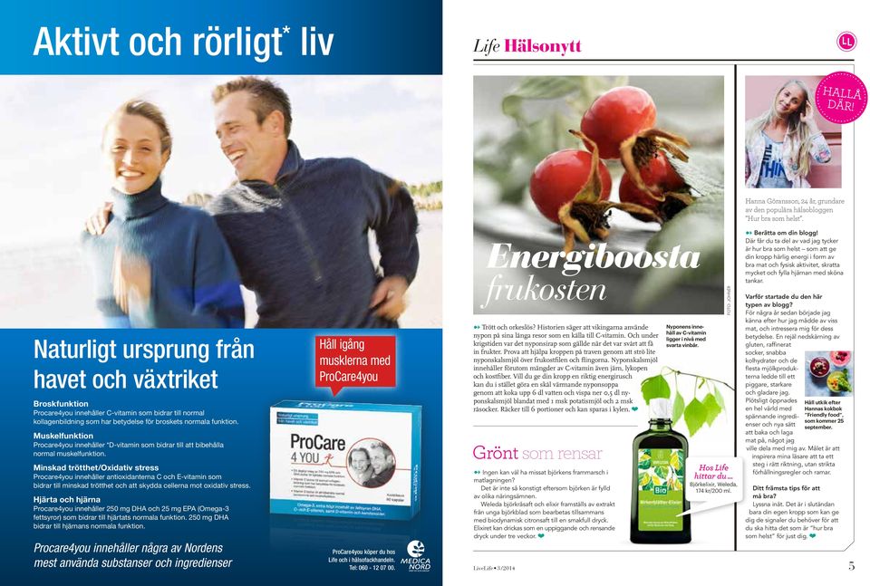 Muskelfunktion Procare4you innehåller *D-vitamin som bidrar till att bibehålla normal muskelfunktion.