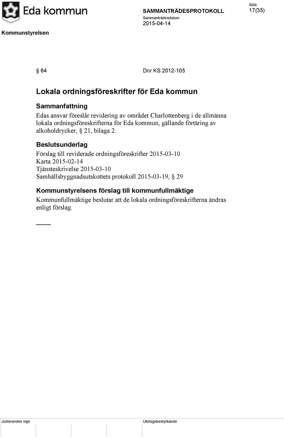 Förslag till reviderade ordningsföreskrifter 2015-03-10 Karta 2015-02-14 Tjänsteskrivelse 2015-03-10 Samhällsbyggnadsutskottets