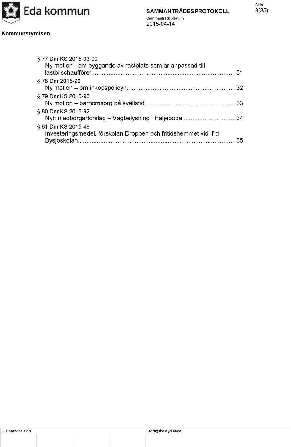 ..32 79 Dnr KS 2015-93 Ny motion barnomsorg på kvällstid.