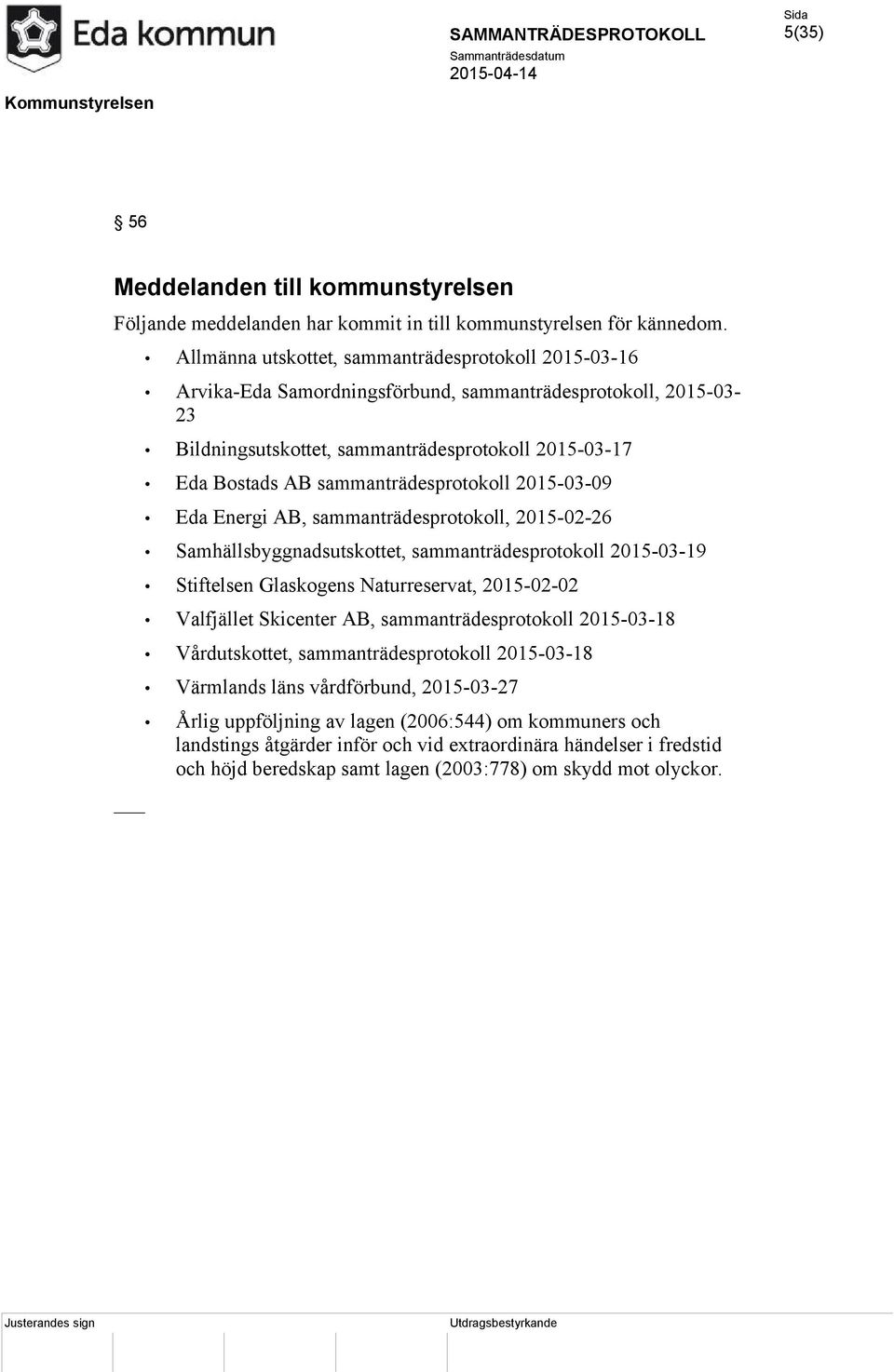 sammanträdesprotokoll 2015-03-09 Eda Energi AB, sammanträdesprotokoll, 2015-02-26 Samhällsbyggnadsutskottet, sammanträdesprotokoll 2015-03-19 Stiftelsen Glaskogens Naturreservat, 2015-02-02