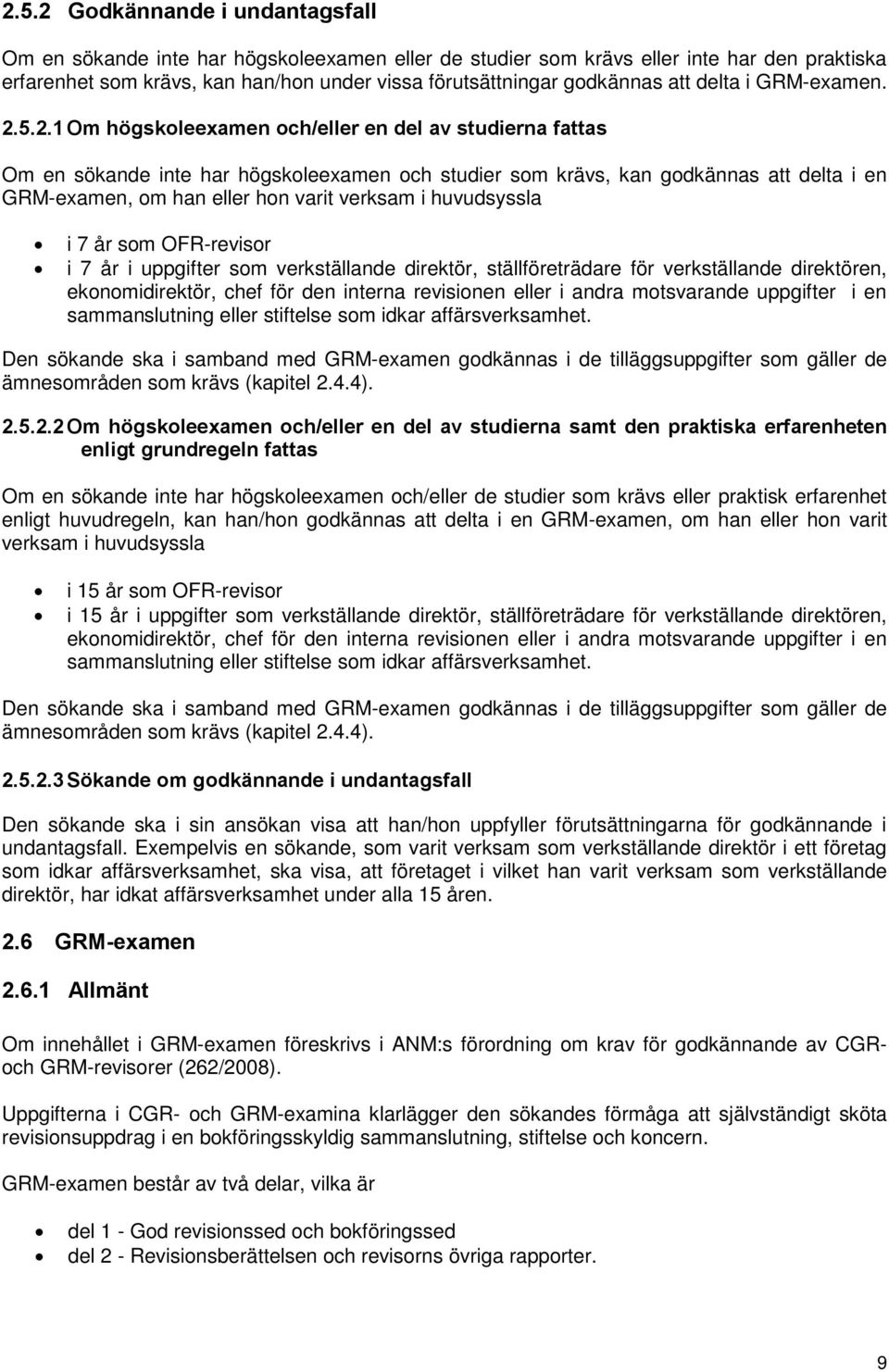 5.2.1 Om högskoleexamen och/eller en del av studierna fattas Om en sökande inte har högskoleexamen och studier som krävs, kan godkännas att delta i en GRM-examen, om han eller hon varit verksam i